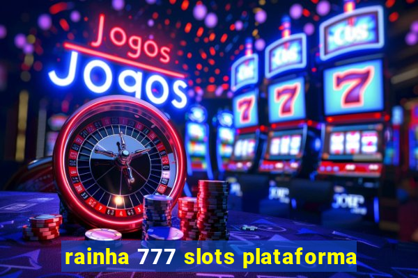 rainha 777 slots plataforma